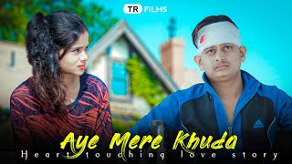 Aye Mere Khuda | Dil Kyu Na Roye | Heart Touching Love Story | Sahir Ali Bagga | TR Films