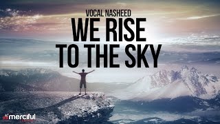 We Rise to The Sky - Nasheed By Ahmad Al Muqit