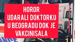 HITNO! Horor u Beogradu! Doktorku UDARILI U GLAVU tokom vakcinacije!