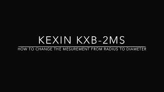 KEXIN Kxb-2ms - How to change the mesurement from radius to diameter