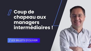 Les billets d'Olivier - Coup de chapeau aux managers intermédiaires !