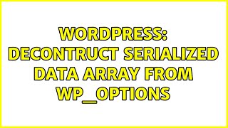 Wordpress: Decontruct serialized data array from wp_options