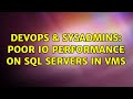 DevOps & SysAdmins: Poor IO performance on SQL Servers in VMs (3 Solutions!!)