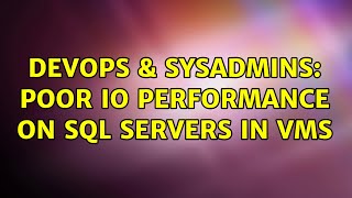 DevOps & SysAdmins: Poor IO performance on SQL Servers in VMs (3 Solutions!!)