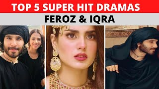 Feroz Khan & Iqra Aziz Best 5 Dramas List | Aye Musht e Khaak Star | Feroz Khan Dramas List