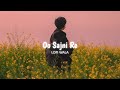 O Sajni Re Kaise Kate Din Raat  - Sajni [ Slowed + Reverb ] | Arijit Singh | Laapata Ladies