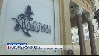 Destination Texas: Learn about history at the Gregg County Historical Museum