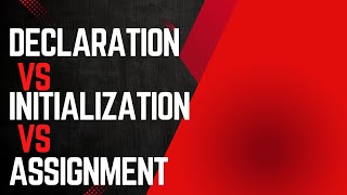 Declaration vs Initialization vs Assignment – Know the Difference!
