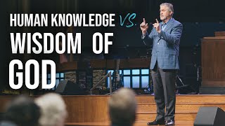 Human Knowledge vs. Wisdom of God | Pastor Steve Gaines