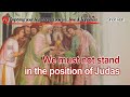 We should not stand in the position of Judas [Emptying your heart...]