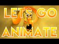 Lets Go Animate!