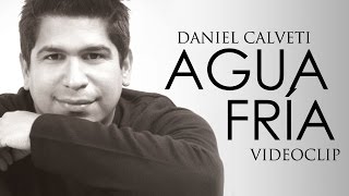 Daniel Calveti - Agua Fría (Videoclip)