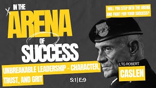 Unlock Unbreakable Leadership: LTG Robert Caslen’s Powerful Secrets on Character, Trust and Grit