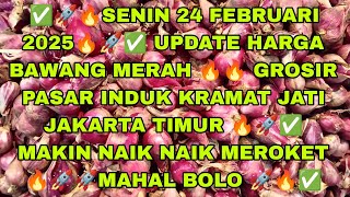 ✅SENIN 24 FEBRUARI 2025✅ UPDATE HARGA BAWANG MERAH ✅ GROSIR PASAR INDUK KRAMAT JATI JAKARTA TIMUR✅