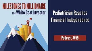 MtoM Podcast #55 - Pediatrician Reaches Financial Independence