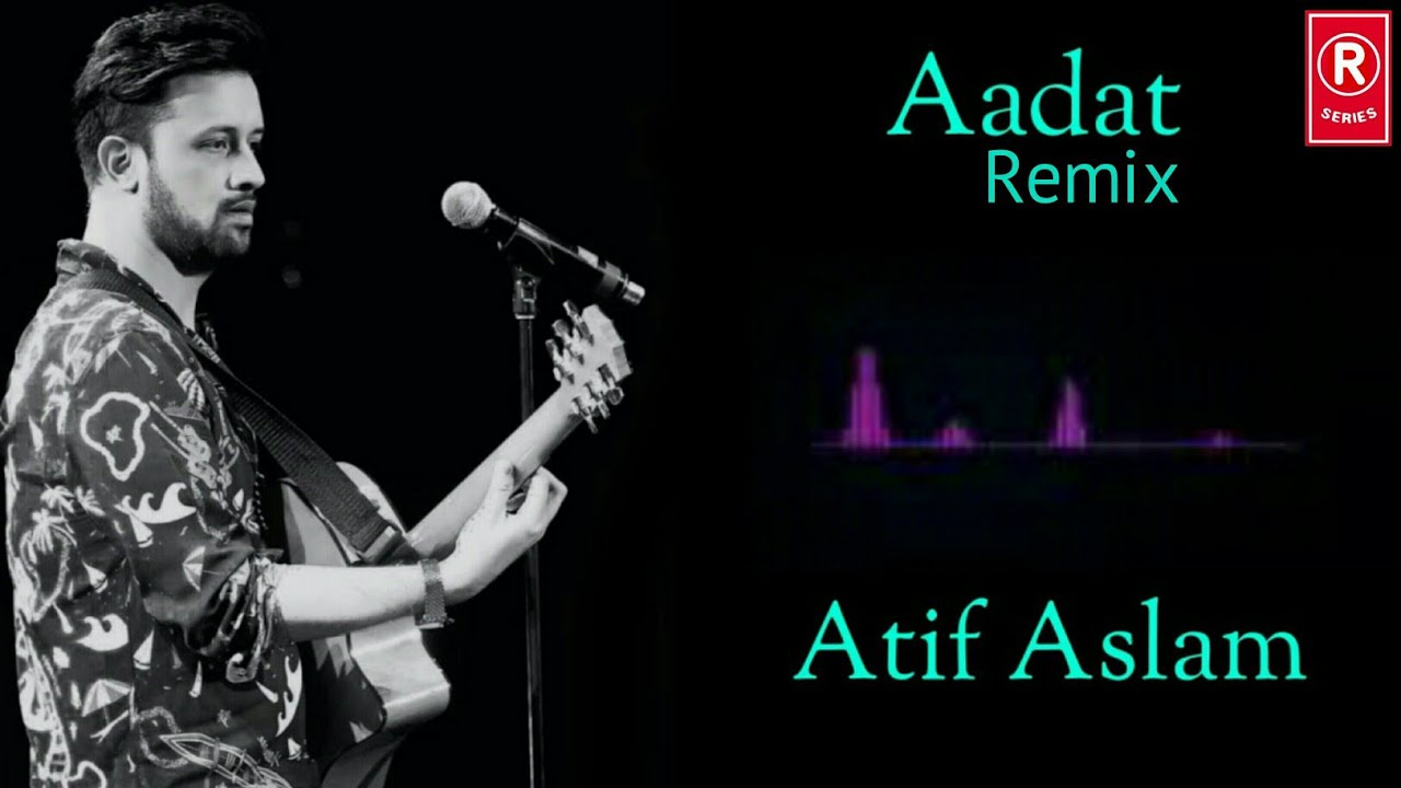 Aadat Remix Atif Aslam Dj Riju R Series Youtube