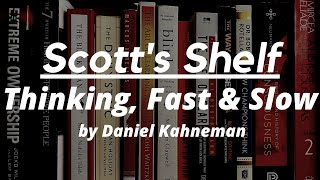 Scott's Shelf - Thinking, Fast & Slow by Daniel Kahneman