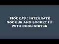 NodeJS : Integrate node js and socket IO with codeigniter