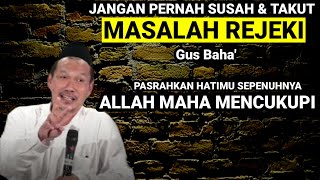 🔴 JANGAN PERNAH TAKUT SOAL REJEKI ALLAH MAHA MENCUKUPI | NGAJI BARENG GUS BAHA' TERBARU