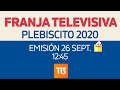 Franja Televisiva: Plebiscito 2020 - Emisión 26/09 12:45