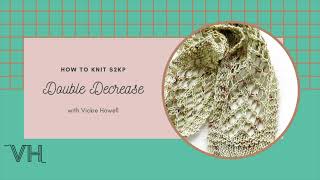How to Knit the S2KP (slip 2, knit 1) Decrease