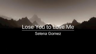 Lose you to love me - Selena Gomez ( with lyrics )