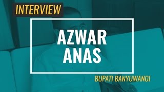 Interview Azwar Anas Bupati Banyuwangi