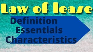 DEFINITION, REQUIREMENTS AND CHARACTERISTICS (Law of lease, Lesson 1)