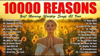 10,000 REASONS, GOODNESS OF GOD,... - NEW CHRISTIAN WORSHIP SONGS PLAYLIST - NONSTOP CHRISTIAN SONGS