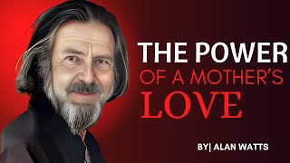 The Power of a Mother's Love | Best Speech | #alanwatts