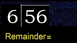 Divide 56 by 6 . remainder , quotient  . Division with 1 Digit Divisors .  How to do division