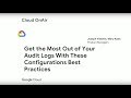 Cloud OnAir: Get the Most Out of Your Audit Logs With These Configuration Best Practices