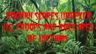 DOGMAN SC@RES URBEXER AND U.S. TROOPS AND ROCK APES OF VIETNAM