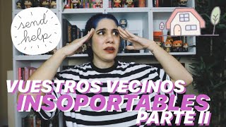 STORYTIME: VUESTROS VECINOS INSOPORTABLES PARTE.II