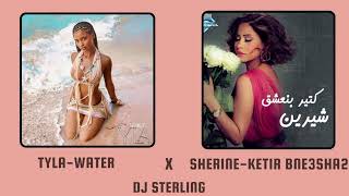 Tyla X Water X Sherine X Ketir Bne3sha2 - Mixed by DJ STERLING