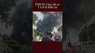 TPHCM:  Cháy bãi xe , 5 ô tô bị thiêu rụi #shorts