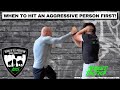 WHEN TO HIT AN AGGRESSIVE PERSON FIRST!