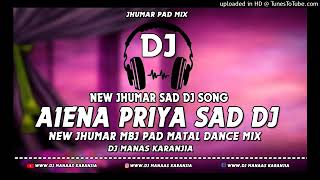 AIENA PRIYA JHUMAR SAD DJ SONG🔷 MBJ PAD MATAL DANCE MIX DJ MANAS KARANJIA🔷NEW JHUMAR DJ🔷MBJREMIXZONE