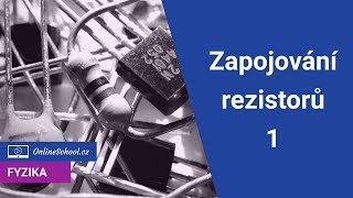 Zapojování rezistorů 1 - sériově a paralelně | 5/9 Elektrické obvody | Fyzika | Onlineschool.cz