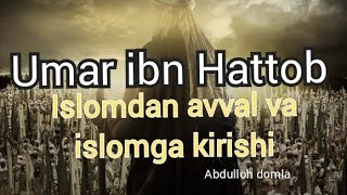 Amr al muminin. Umar ibn Hattob. Islomdan avval va islomni qabul qilishi. Abdulloh domla