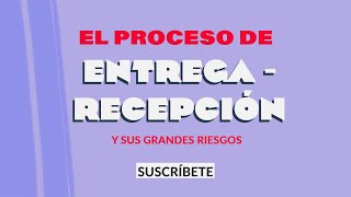 EL PROCESO DE ENTREGA-RECEPCIÓN