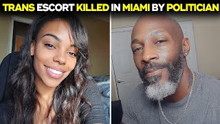 Trans Escort Killed In Miami By Politician She Was Blackmailing | True Crime