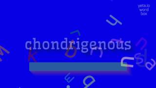 CHONDRIGENOUS - HOW TO PRONOUNCE IT? #chondrigenous