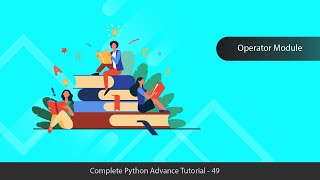 Working with Operator Module - Python Advanced Tutorial Series - 49