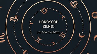 Horoscop zilnic 12 martie 2022 / Horoscopul zilei
