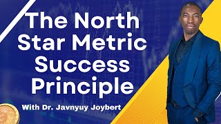 The North Star Metric Success Principle with Dr Javnyuy Joybert
