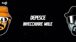 DEPESCE - Invecchiare Male