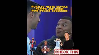 Ronaldo welcomes neymar, mbappe and messi #messi #ronaldo #neymar #mbappe  #soccer #football #shorts