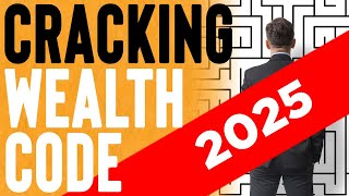 2025 Edition - Decoding the Wealth Code: Principles for Building Lasting Financial Success