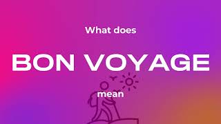 What does bon voyage mean. Bon voyage meaning